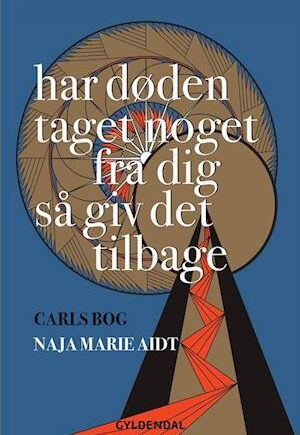 Har døden taget noget fra dig så giv det tilbage - Naja Marie Aidt - Bog
