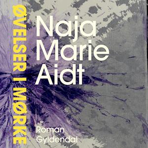 Øvelser i mørke - Naja Marie Aidt - Lydbog