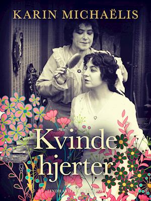 Kvindehjerter af Karin Michaëlis – Fascinerende bog om liv og kærlighed