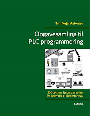 Opgavesamling til PLC programmering - Tom Mejer Antonsen - E-bog