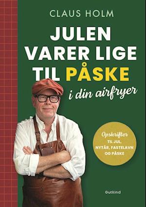 Julen i din airfryer - Claus Holm - Madlavningsbog