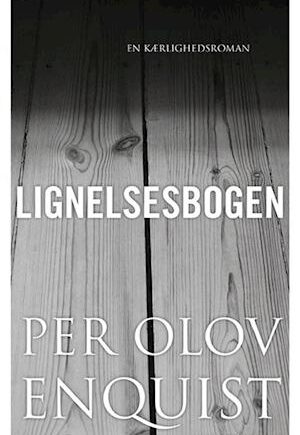 Lignelsesbogen af P.O. Enquist – Fængslende læsning!
