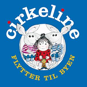 Cirkeline Flytter Til Byen – Børnebog om Eventyr og Venskab